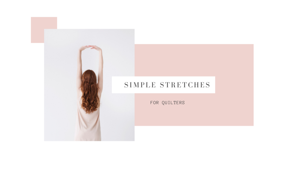 a woman stretching her arms with the words Simple Stretches for Quilters on it