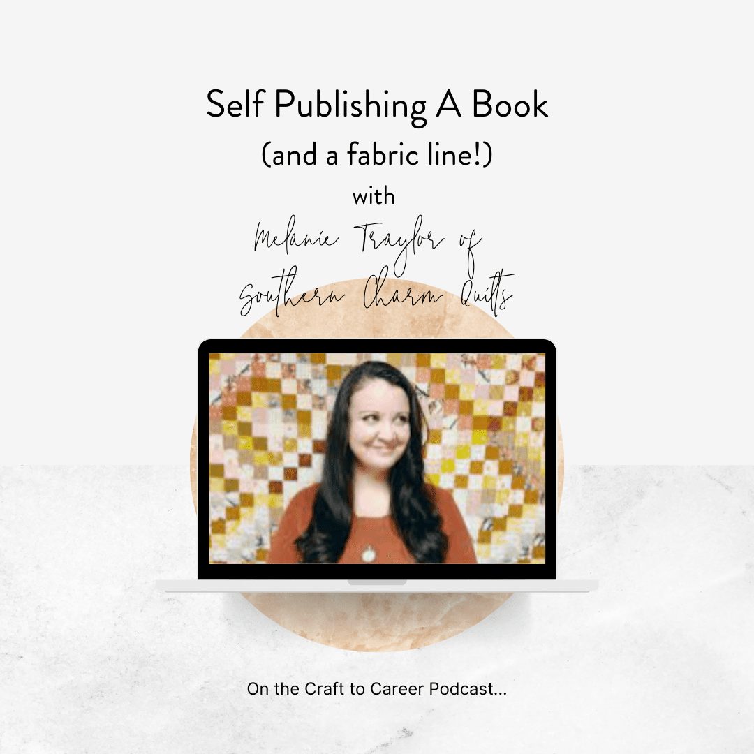 Self Publishing A Book (and a fabric line!) with Melanie Traylor of Southern Charm Quilts
