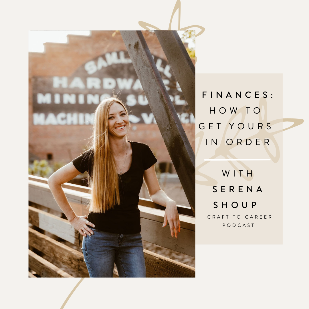 Finances How to Get Yours In Order with guest Serena Shoup