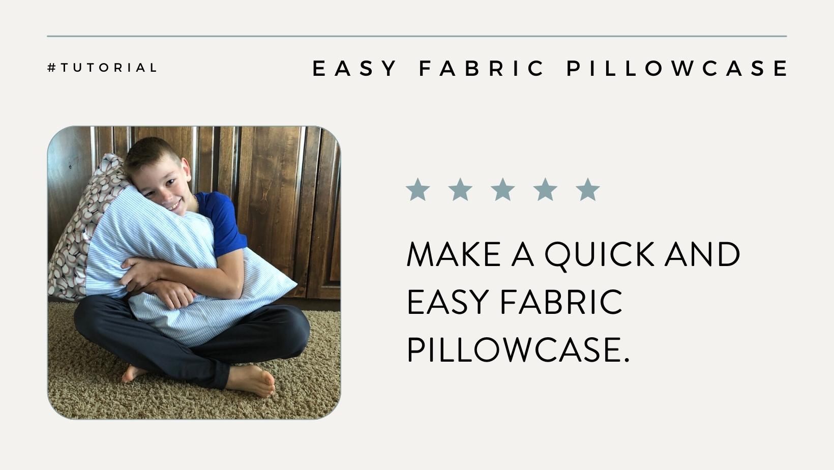 Easy Fabric Pillowcase Tutorial