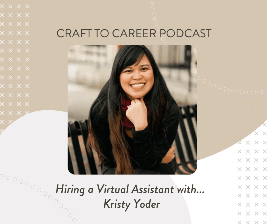 Craft To Career Podcast Hiring a Virtual Assistant with Kristy Yoder