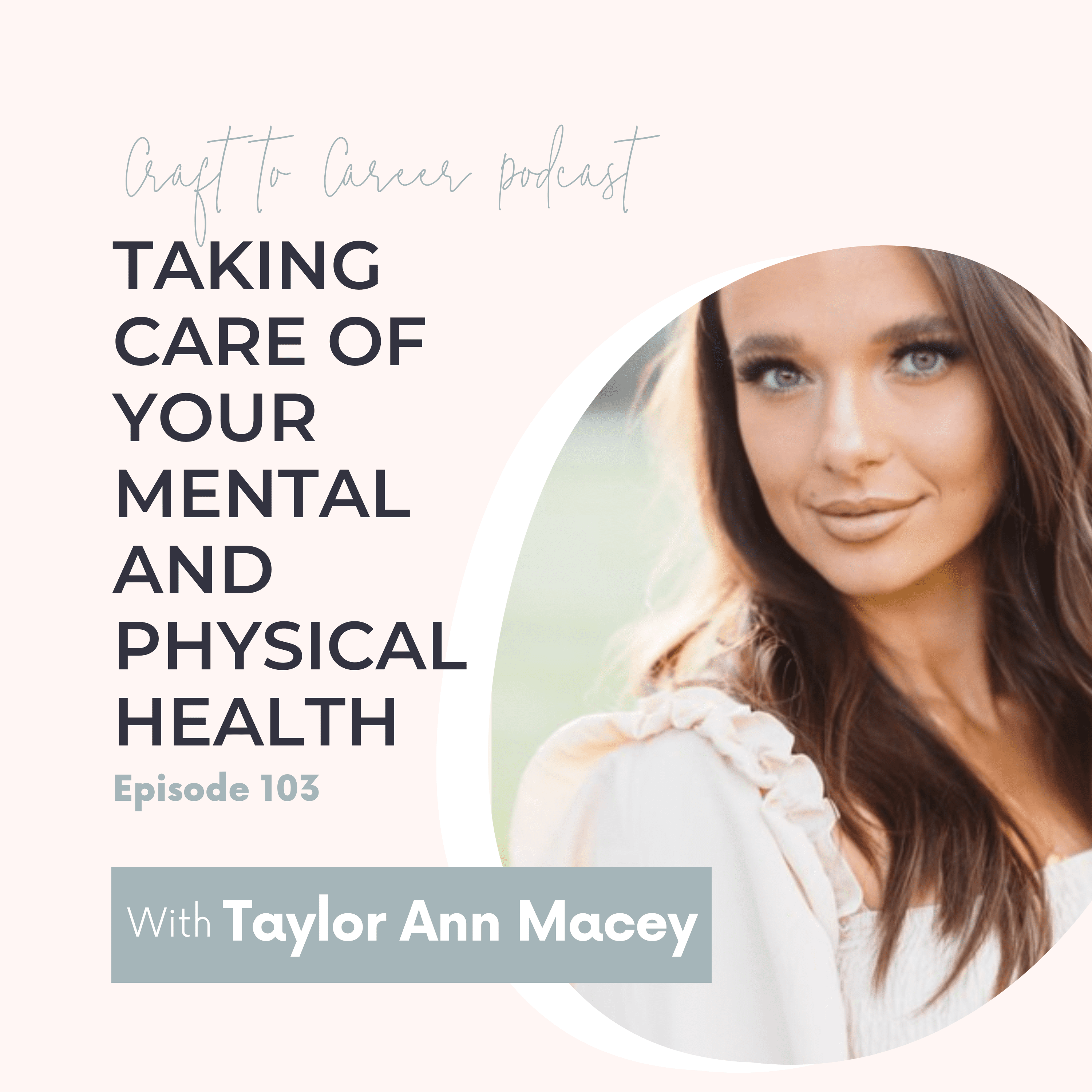 Taking Care of your Mental and Physical Health with Taylor Ann Macey