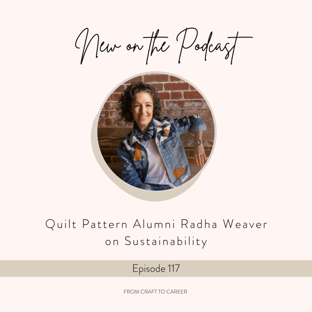 Quilt Pattern Alumni Radha Weaver on Sustainability.