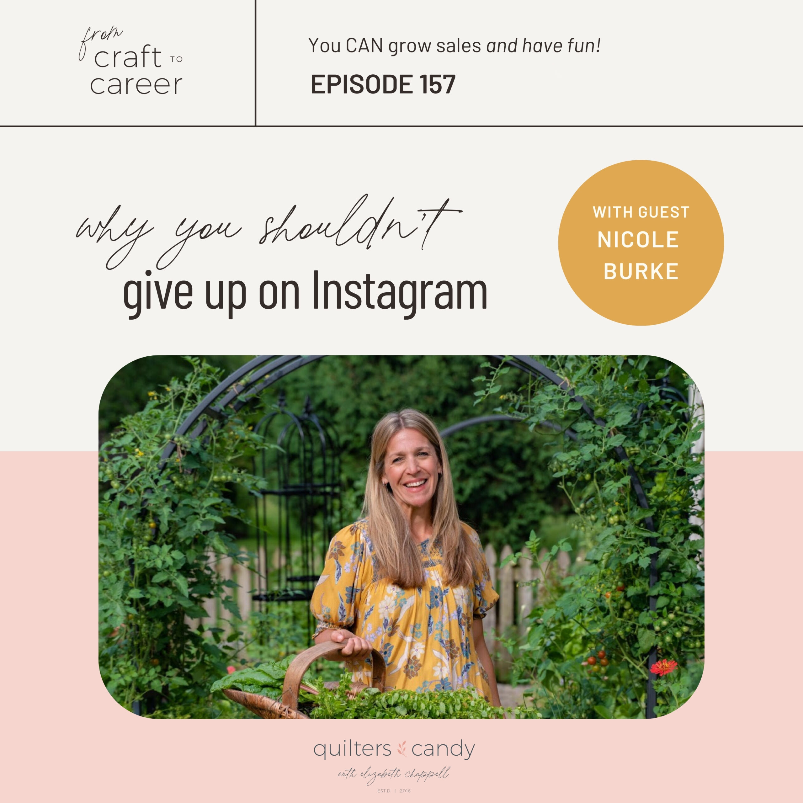 Why You Shouldn't Give Up on Instagram, featuring guest Nicole Burke from "From Craft to Career" podcast, episode 157, presented by Quilters Candy. Nicole is pictured in a garden.