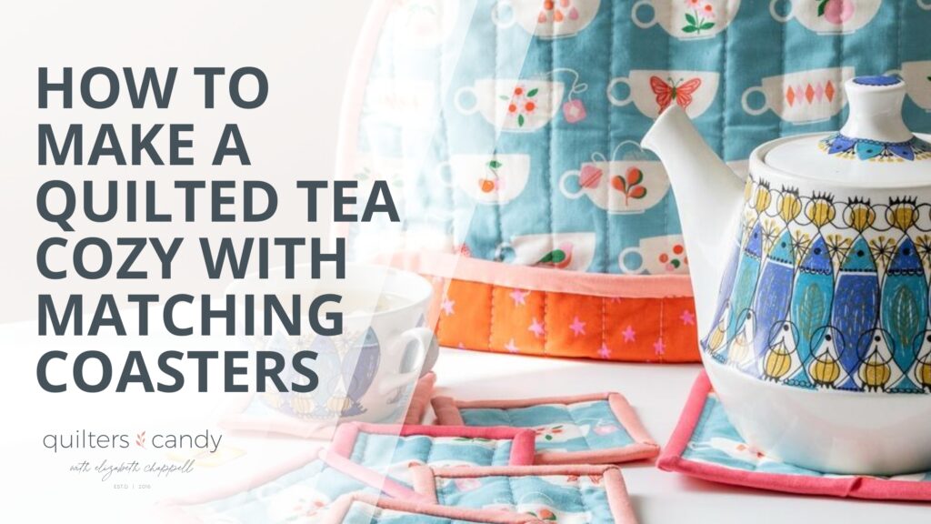 How to Make a Quilted Tea Cozy with Matching Coasters