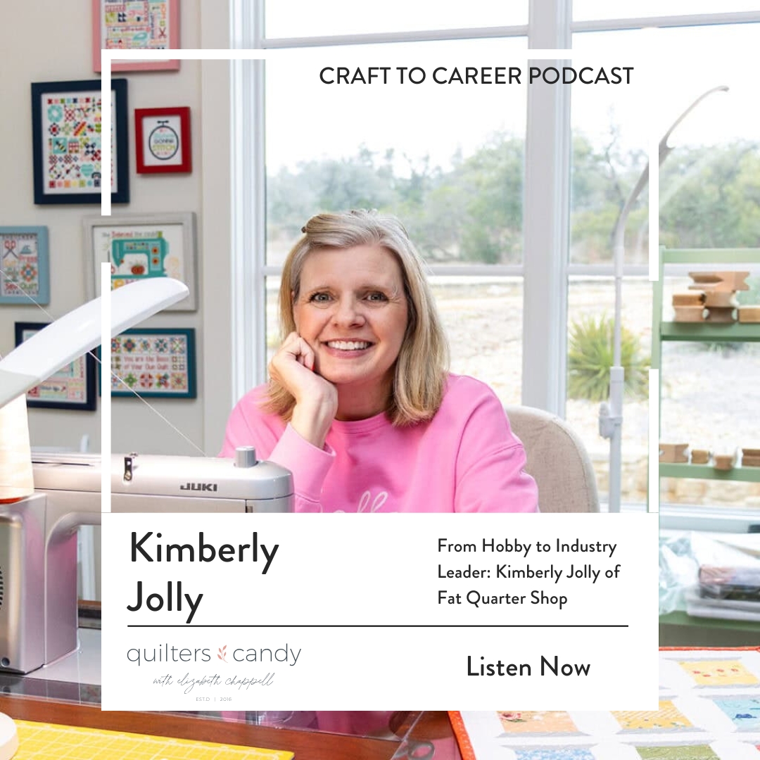 Kimberly Jolly of Fat Quarter Shop smiles beside her sewing machine in a bright, cheerful studio decorated with colorful quilt art. The graphic reads, “From Hobby to Industry Leader, Kimberly Jolly of Fat Quarter Shop” and promotes her interview on the Craft to Career Podcast hosted by Elizabeth Chappell of Quilters Candy.