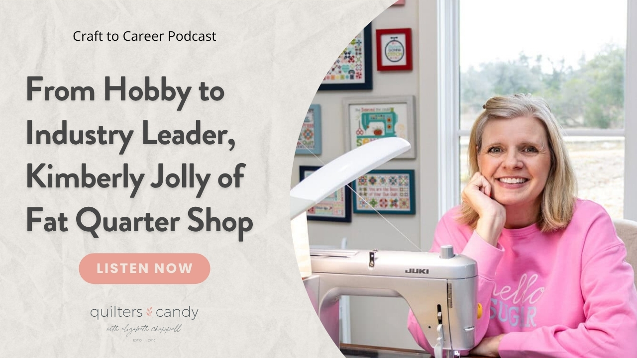 Kimberly Jolly of Fat Quarter Shop smiles beside her sewing machine in a bright, cheerful studio decorated with colorful quilt art. The graphic reads, “From Hobby to Industry Leader, Kimberly Jolly of Fat Quarter Shop” and promotes her interview on the Craft to Career Podcast hosted by Elizabeth Chappell of Quilters Candy.